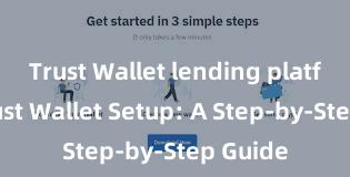 Trust Wallet lending platform Trust Wallet Setup: A Step-by-Step Guide